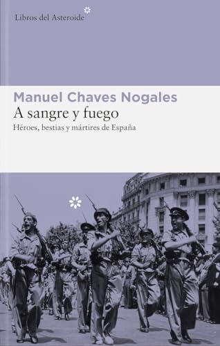 A sangre y fuego : Héroes, bestias y mártires de España: Héroes, bestias y mártires de España: 81 (Libros del Asteroide)