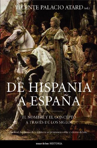 De Hispania a España: El Nombre y El Concepto a Traves de Los Siglos: 1 (Historia)