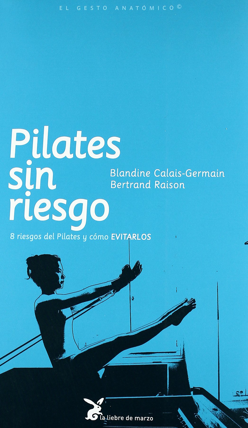 Pilates sin riesgo (EL GESTO ANATOMICO)