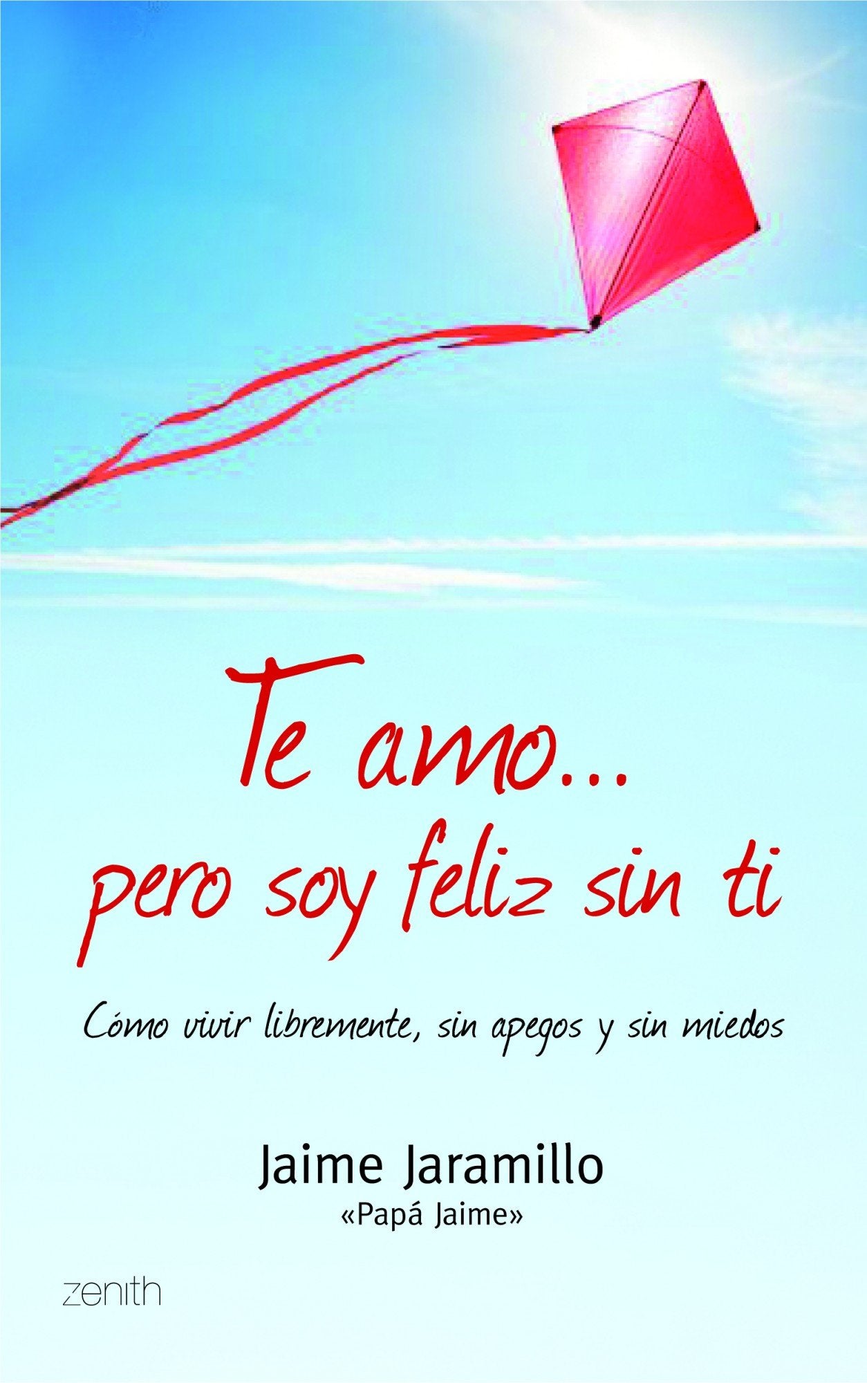Te amo... pero soy feliz sin ti: Cómo vivir libremente, sin apegos y sin miedos: 1 (Autoayuda y superación)