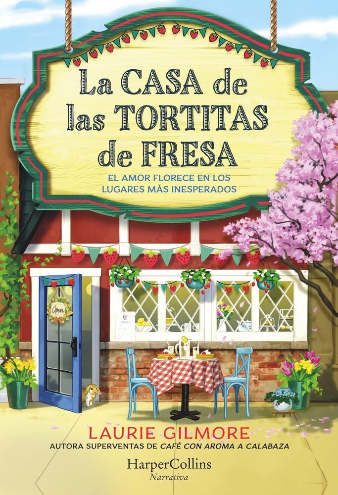 La Casa de las Tortitas de Fresa: El amor florece en los lugares más inesperados (HARPERCOLLINS)