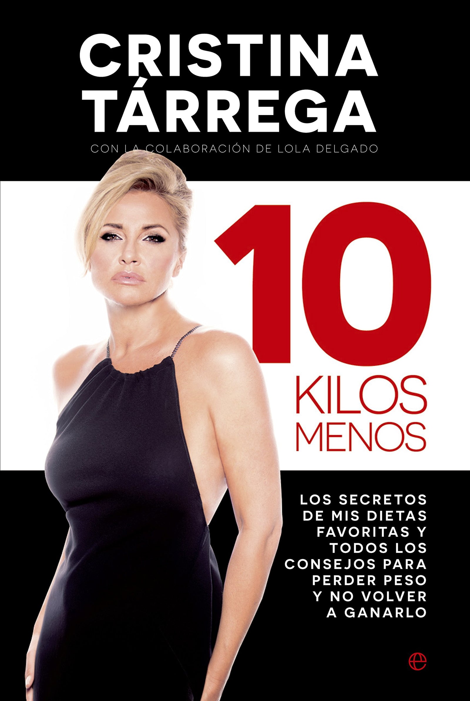 10 Kilos Menos: Los secretos de mis dietas favoritas y todos los consejos para perder peso y no volver a ganarlo (Fuera de colección)