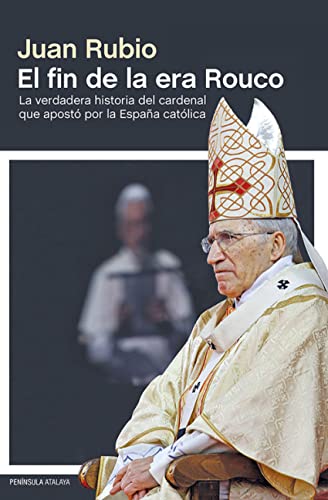 El fin de la era Rouco: La verdadera historia del cardenal que apostó por la España católica (ATALAYA)