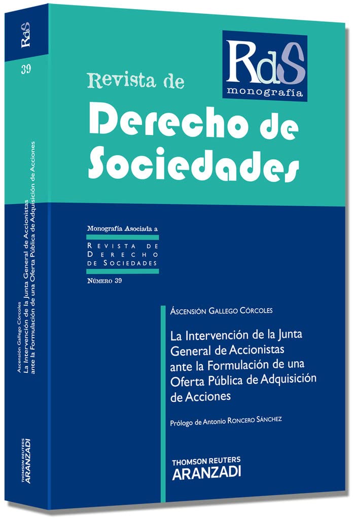 La Intervención de la Junta General de Accionistas ante la Formulación de una Oferta Pública de Adquisición de Acciones.: 39 (Monografía - Revista Derecho Sociedades)