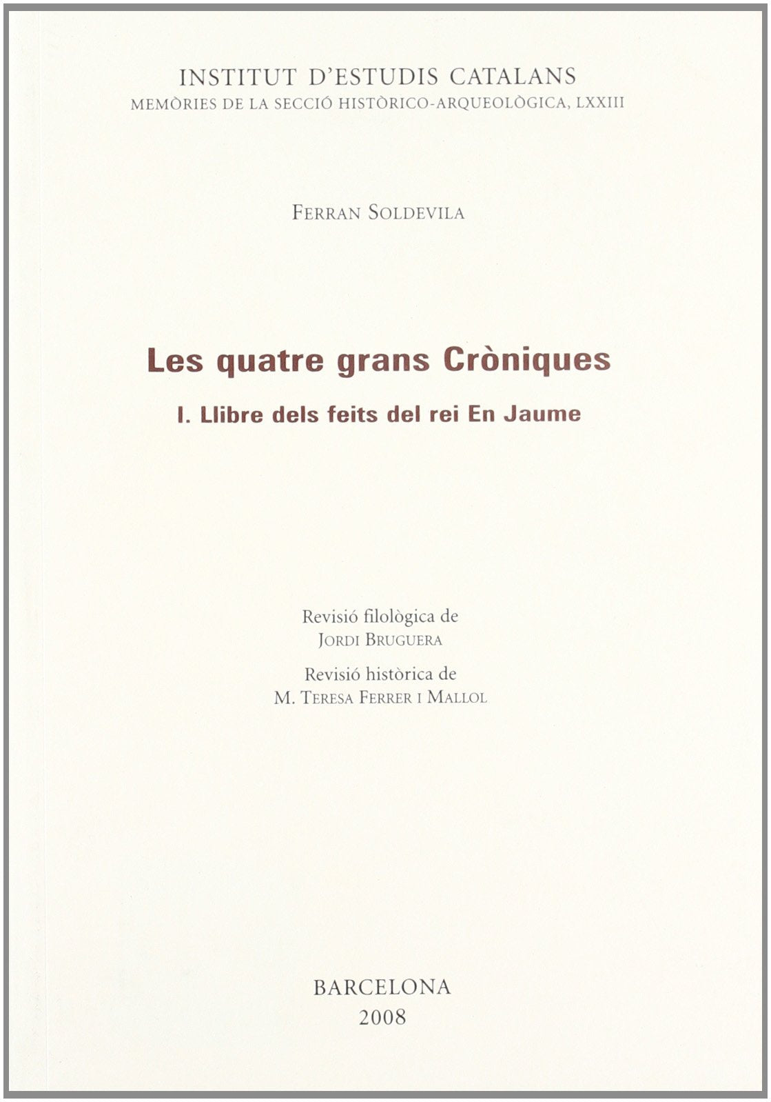 Les Quatre grans cròniques. Vol I. Llibre dels feits del rei en Jaume: 73 (Memòries de la Secció Històrico-Arqueològica)