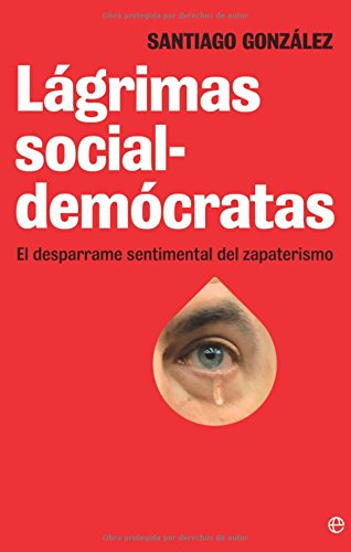 Laagrimas Socialdemaocratas: El Desparrame Sentimental del Zapaterismo