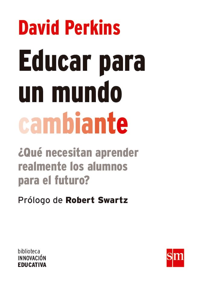 Educar para un mundo cambiante: ¿Qué necesitan aprender realmente los alumnos para el futuro?: 17 (Biblioteca Innovación Educativa)
