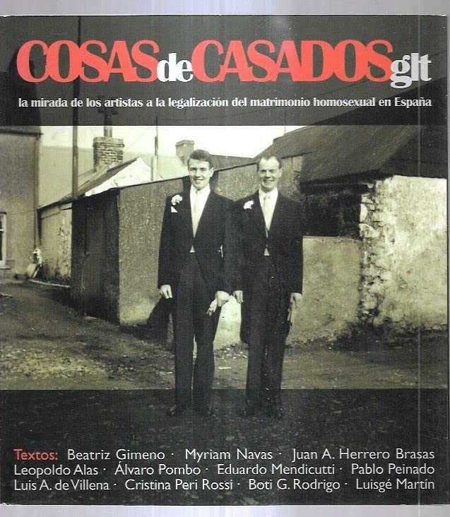 COSAS DE CASADOS GLT. LA MIRADA DE LOS ARTISTAS A LA LEGALIZACION DEL MATRIMONIO HOMOSEXUAL EN ESPAÑA