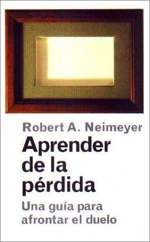 Aprender de la perdida/Learning from Loss: Una guia para afrontar el duelo/A guide for confronting grief (Paidos saberes cotidianos)