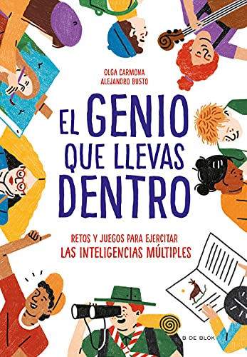 El genio que llevas dentro: Retos y juegos para ejercitar las inteligencias múltiples (B de Blok)