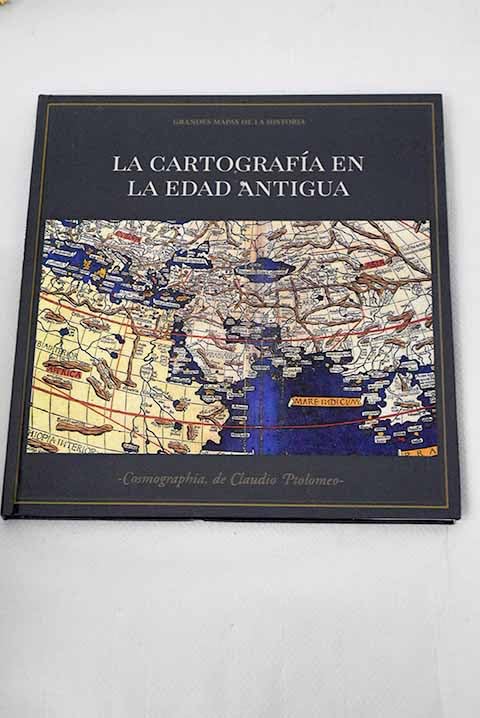 LA CARTOGRAFÍA EN LA EDAD ANTIGUA: 1 (Grandes mapas de la historia)