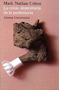 La crisis alimentaria de la prehistoria: La superpoblación y los orígenes de la agricultura (Alianza Universidad (Au))