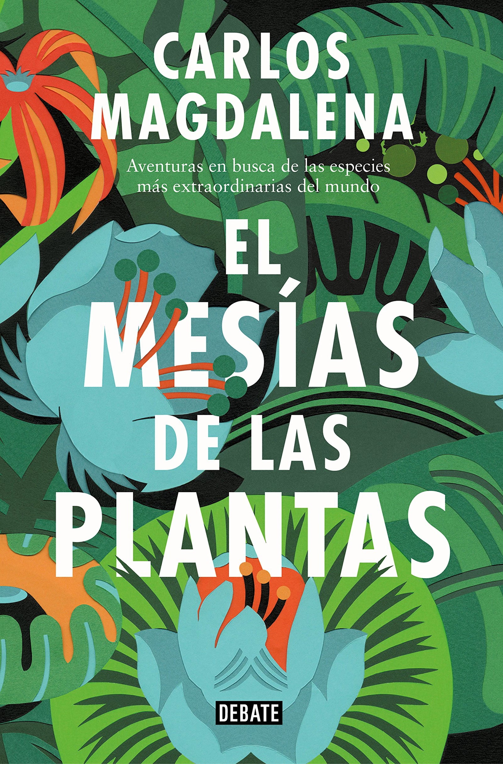El mesías de las plantas: Aventuras en busca de las especies más extraordinarias del mundo (Ciencia y Tecnología)