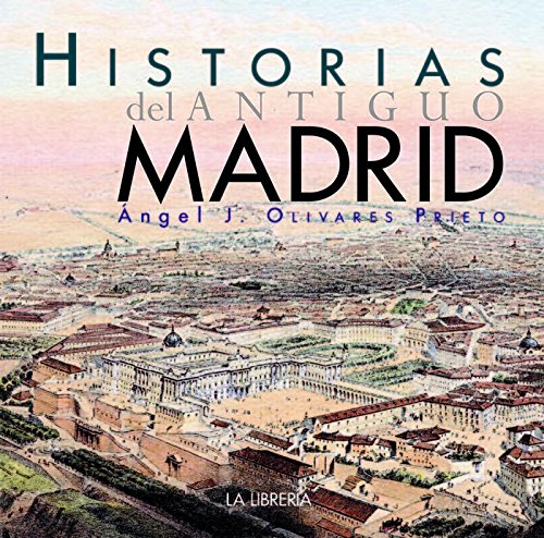 Historias del antiguo Madrid (HISTORIAS DE MADRID)