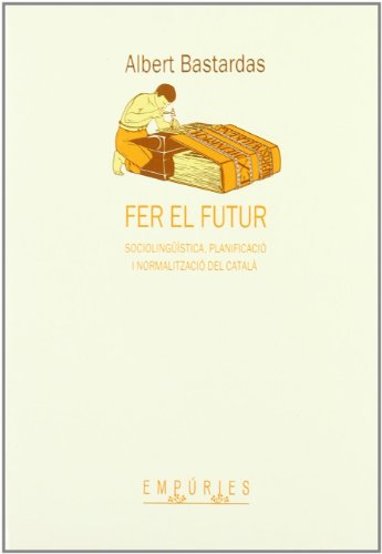 Fer el futur.: Sociolingüística, planificació i normalització del català (BIBLIOTECA UNIVERSAL EMPURIES)