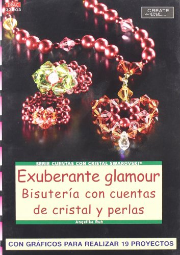 Serie Swarovski nº 3. EXUBERANTE GLAMOUR. BISUTERÍA CON CUENTAS DE CRISTAL Y PERLAS (CREA CON PATRONES-SWAROVSKI)