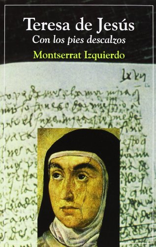 Teresa de Jesús: Con los pies descalzos (Semblanzas)