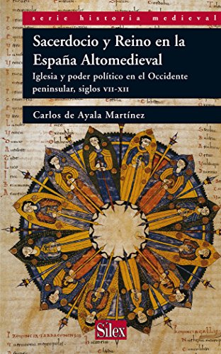Sacerdocio y Reino en la España Altomedieval (Serie Historia Medieval)