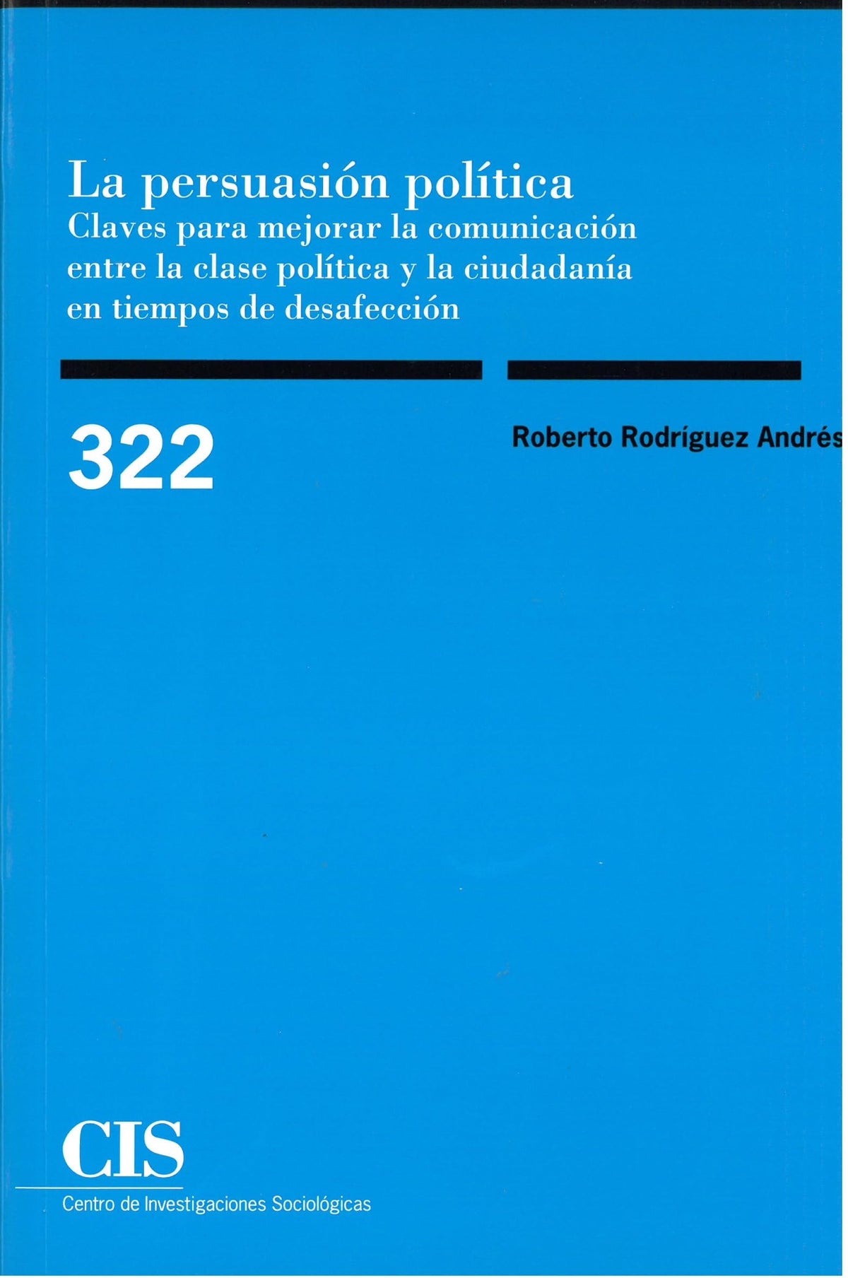 La persuasión política. Claves para mejorar la comunicación entre la clase política y la ciudadanía en tiempos de desafección