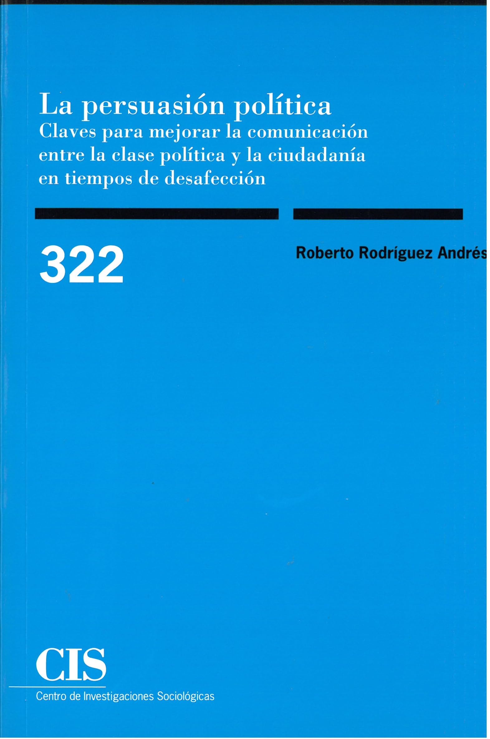 LA PERSUASIÓN POLÍTICA: Reimpresión: 322 (Monografías)