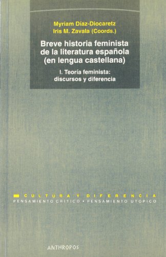 Breve Historia Feminista De La Literatura Española: Teoría feminista. Discursos Y Diferencias - Volumen 1 (PENSAMIENTO CRÍTICO, PENSAMIENTO UTÓPICO)