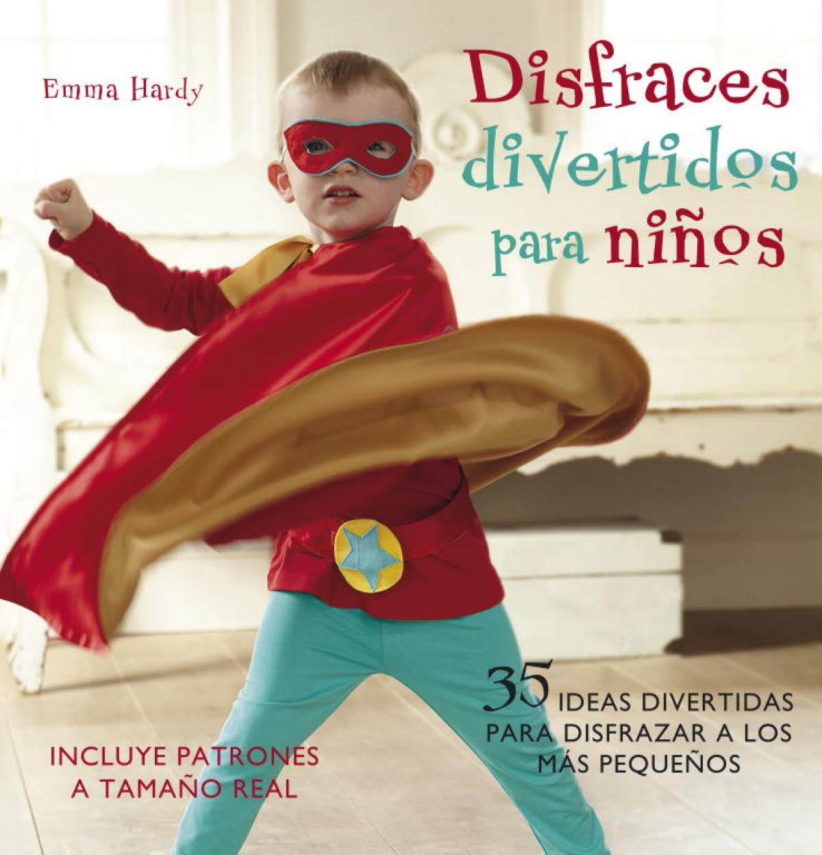 Disfraces divertidos para niños: 35 ideas divertidas para disfrazar a los más pequeños (Incluye patrones a tamaño real) (Ocio, entretenimiento y viajes)