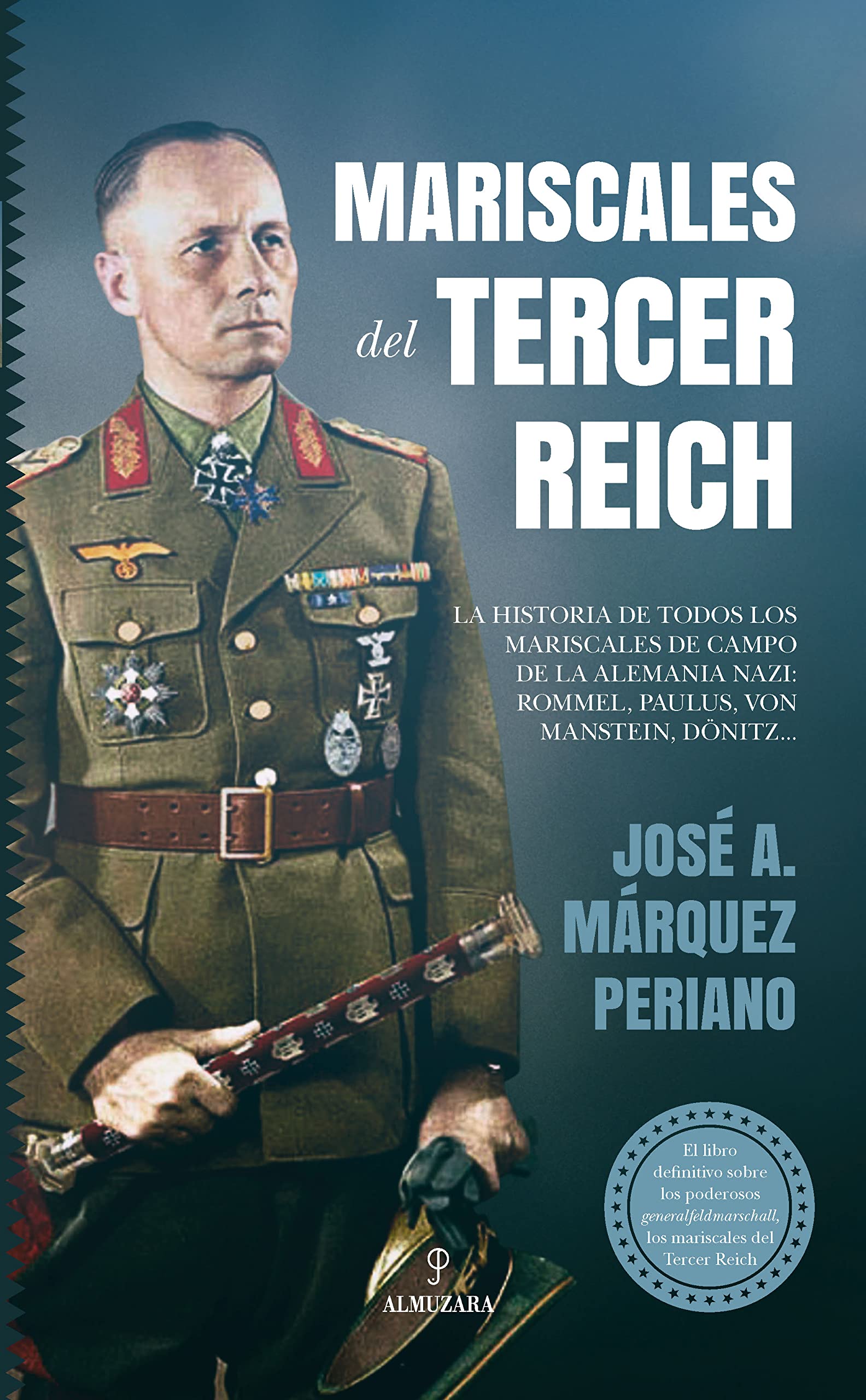 Mariscales del Tercer Reich: La historia de todos los mariscales de campo de la Alemania nazi: Rommel, Paulus, von Manstein, Dönitz...