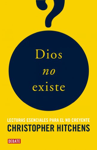 Dios no existe: Lecturas esenciales para el no creyente (Ensayo y Pensamiento)