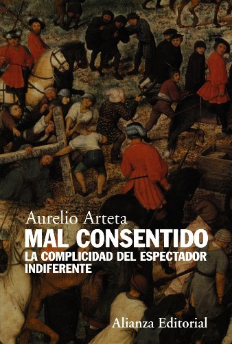 Mal consentido: La complicidad del espectador indiferente (Alianza Ensayo)