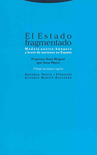 El Estado Fragmentado. Modelo Austro-Húngaro Y Brote De Naciones En España (Estructuras y Procesos. Derecho)