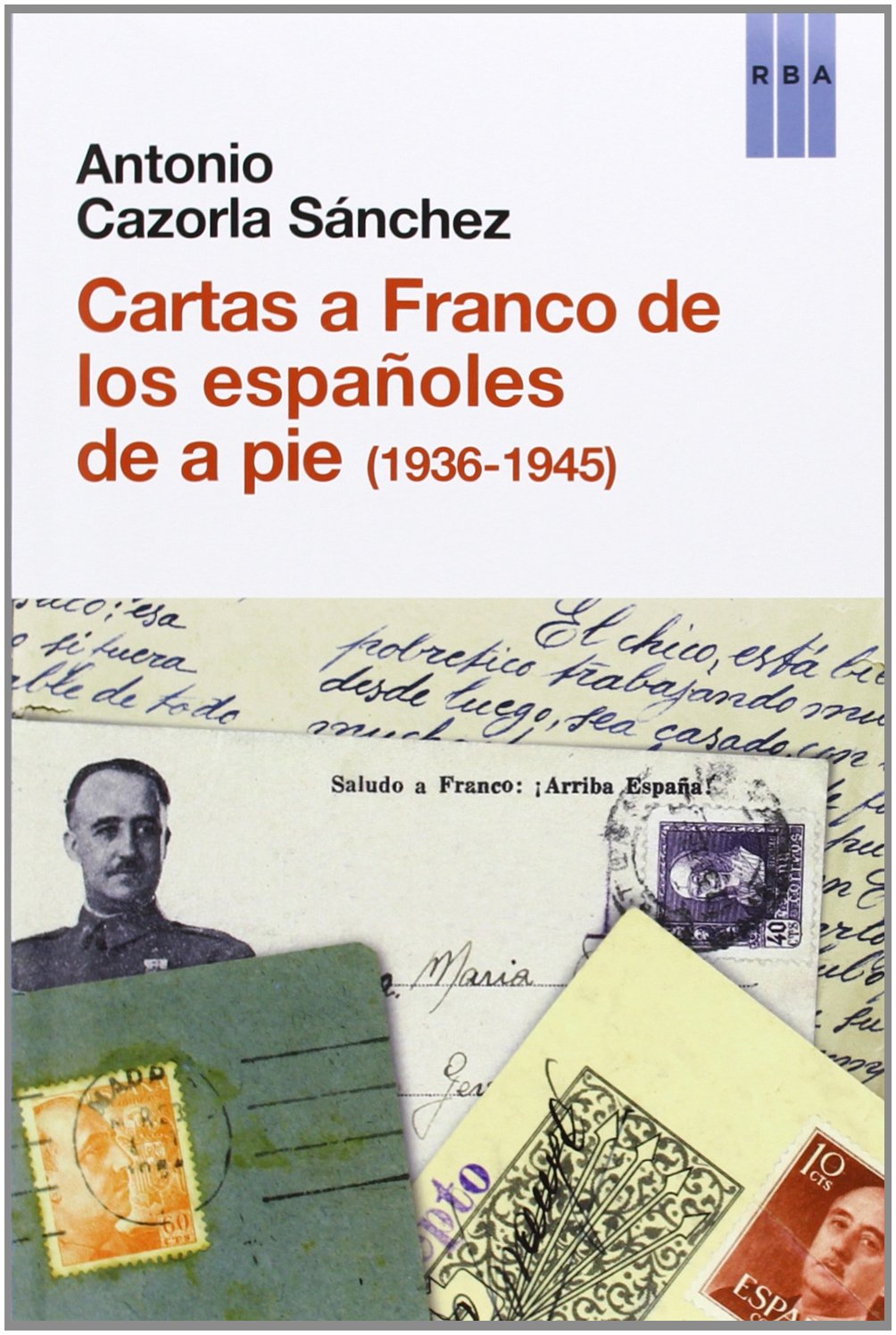 Cartas a Franco de los españoles de a pie (1936-1945) (Ensayo y Biografía)