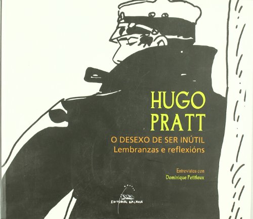 Hugo Pratt. O desexo de ser inútil: Lembranzas e reflexións: 70 (Varios)