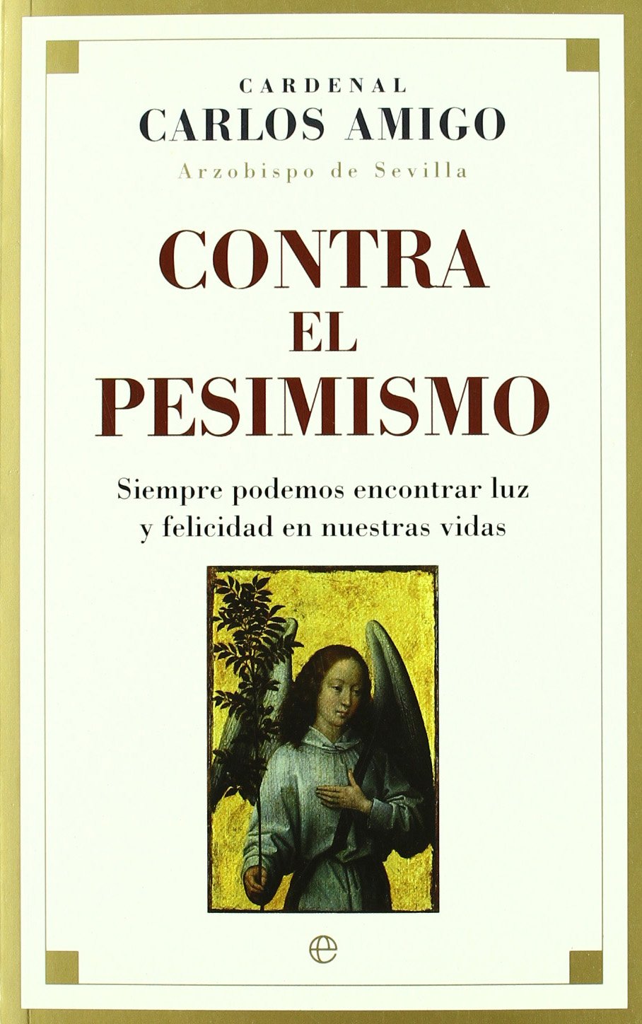 Contra el pesimismo : siempre podemos encontrar luz y felicidad en nuestras vidas