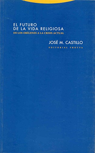 El Futuro De La Vida Religiosa: de Los Origenes a la Crisis Actual (Estructuras y Procesos. Religión)