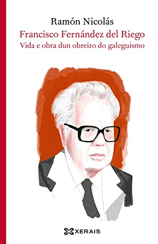 Francisco Fernández del Riego: Vida e obra dun obreiro do galeguismo (EDICIÓN LITERARIA - LIBROX)