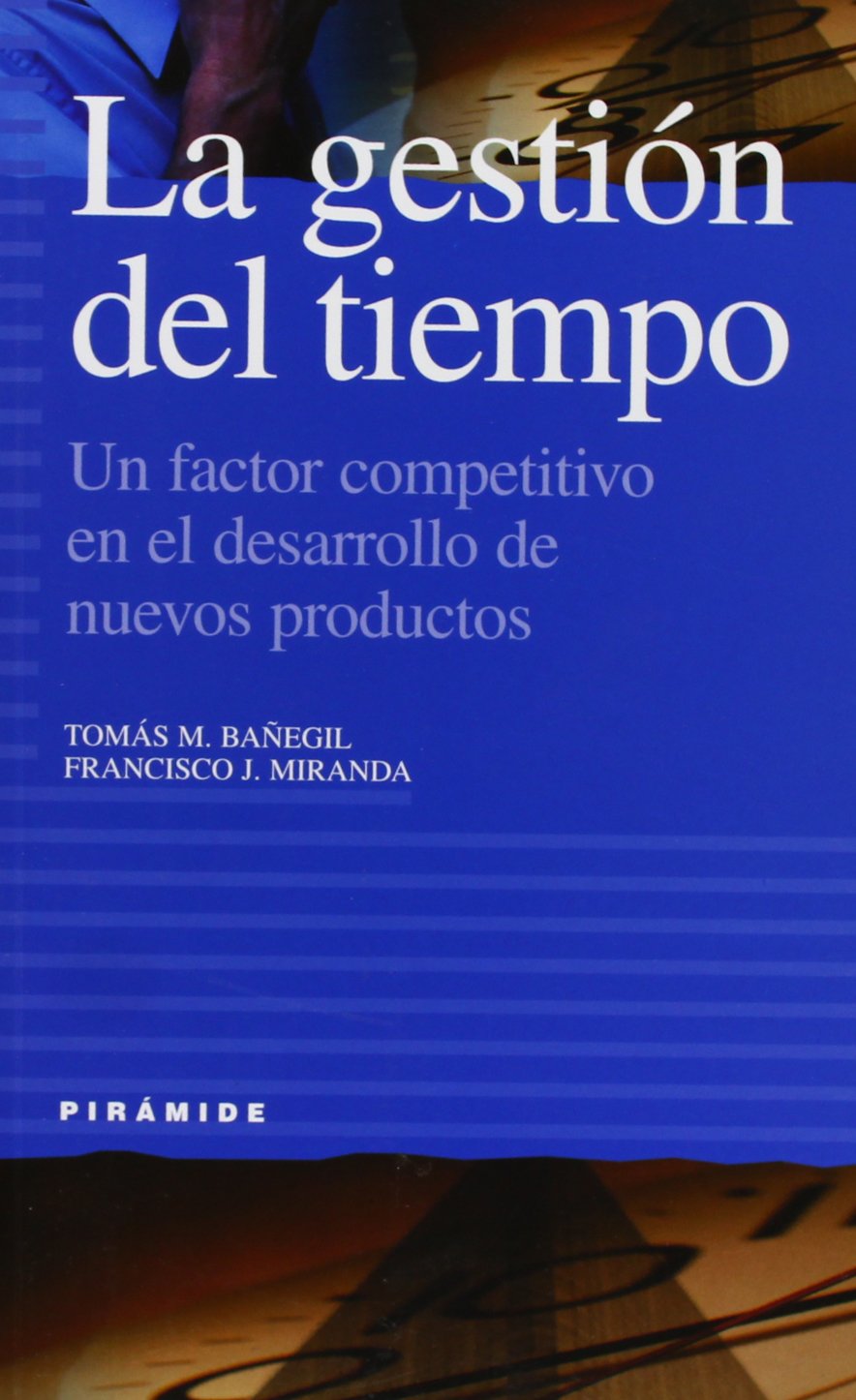 La gestión del tiempo: Un factor competitivo en el desarrollo de nuevos productos (Empresa Y Gestión)