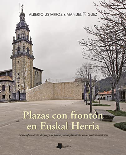 Plazas con fronton en Euskal Herria: La transformación del juego de pelota y su implantación en los centros históricos: 34 (Ganbara)
