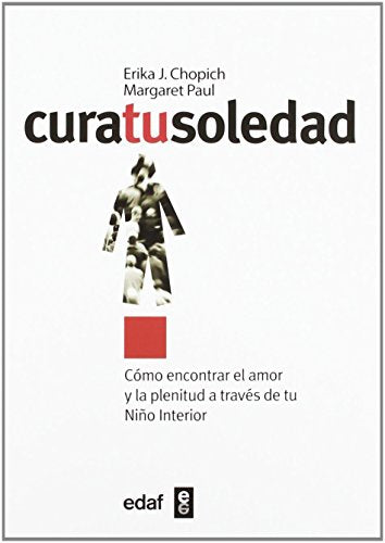 Cura tu soledad: Cómo encontrar el amor y la plenitud a través de tu Niño Interior (Psicología y Autoayuda)