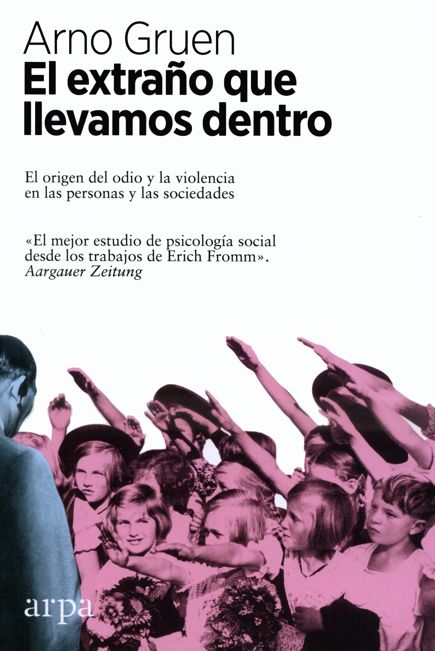 El extraño que llevamos dentro: El origen del odio y la violencia en las personas y las sociedades (Psicología)