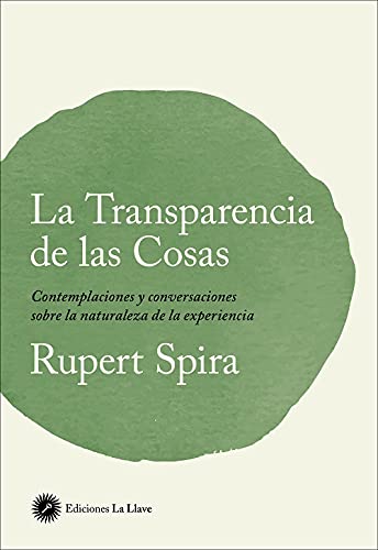 La transparencia de las cosas: Contemplaciones y conversaciones sobre la naturaleza de la experiencia (Consciencia y sabiduría)