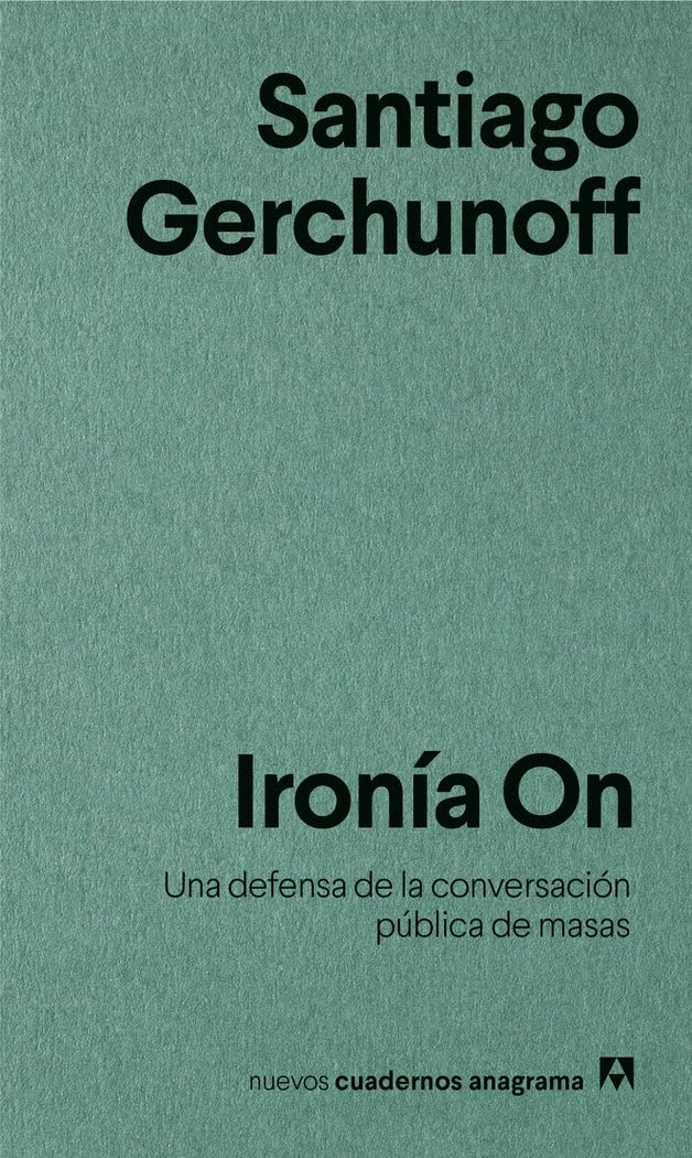 Ironía On: Una defensa de la conversación pública de masas: 13 (Nuevos cuadernos Anagrama)
