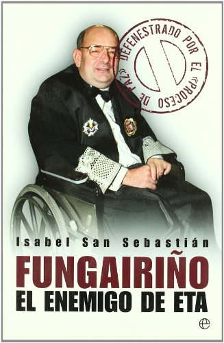 Fungairiño : el enemigo de ETA : defenestrado por el proceso de paz