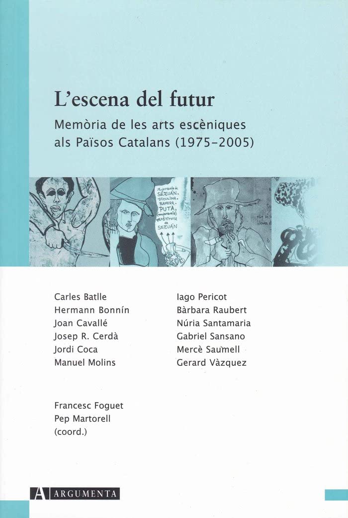 Escena Del Futur. Memòria De Les Arts Escèniques Als Països Catalans (1975-200, L': 6 (Argumenta)