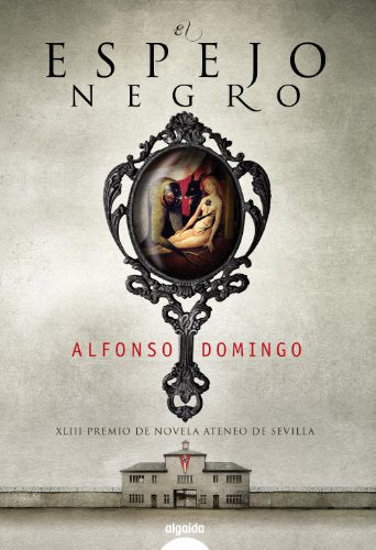 El espejo negro (ALGAIDA LITERARIA - PREMIO ATENEO DE SEVILLA)