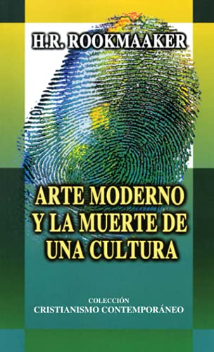 Arte moderno y la muerte de una cultura (Colección Cristianismo Contemporáneo)