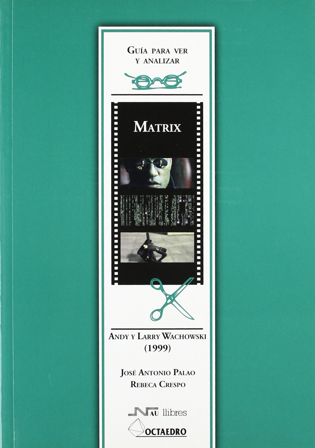 Guía para ver y analizar: Matrix: Andy y Larry Wachowsky (1999) (Guías de cine) - 9788480636971