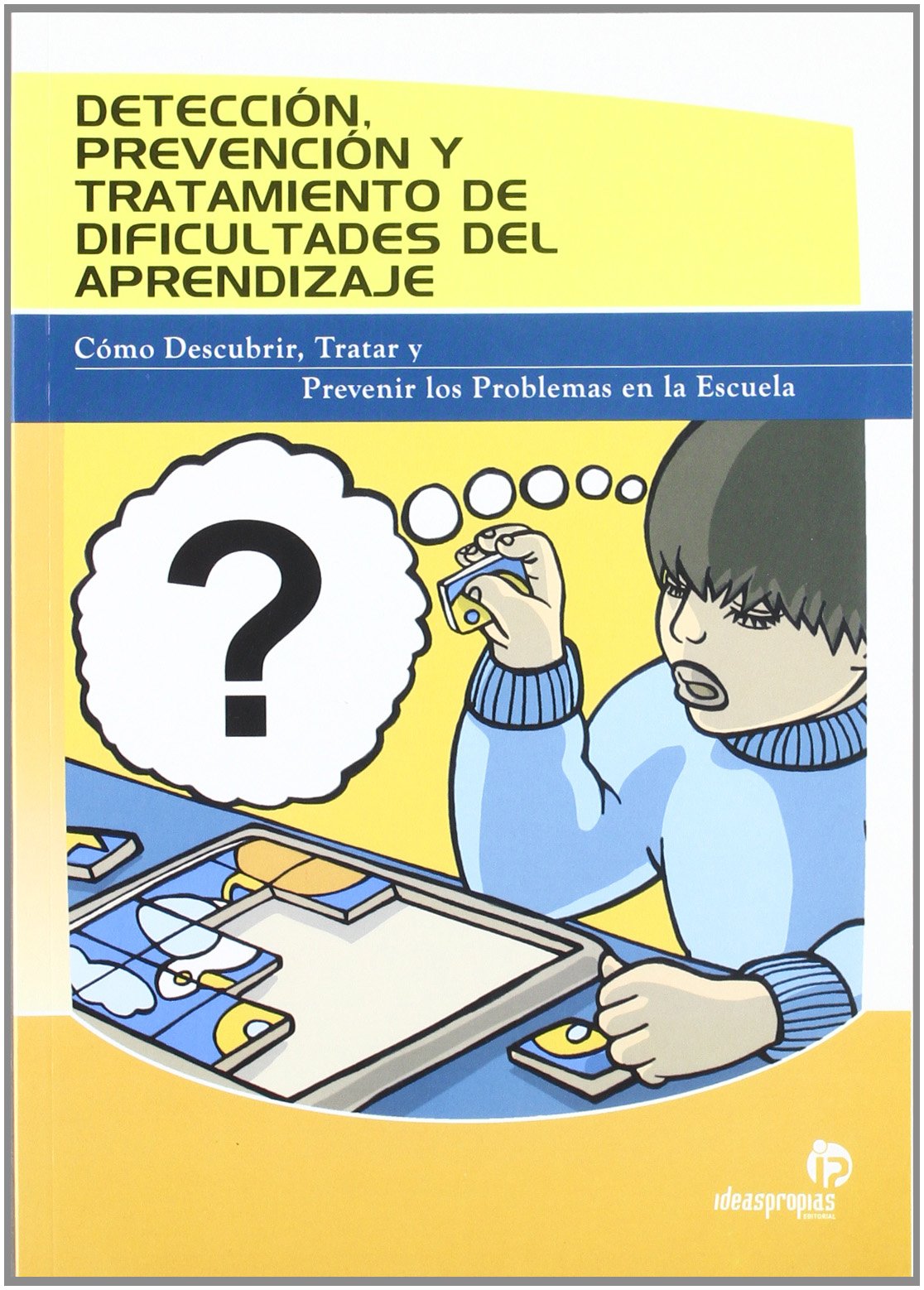 Detección, prevención y tratamiento de dificultades del aprendizaje: Cómo descubrir, tratar y prevenir los problemas en la escuela (Educación)