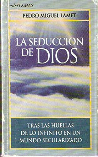 La seduccion de dios - tras las huellas de lo infinito en un mundo sec