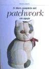 Libro completo del patchwork sin aguja, el (Artes,Oficios Y Profesiones)