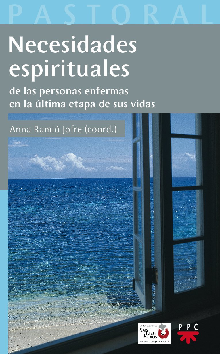 Necesidades Espirituales De Las Personas Enfermas En La Última Etapa De Sus Vidas: 30 (Pastoral Aplicada)